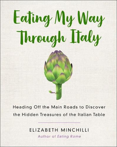 Cover image for Eating My Way Through Italy: Heading Off the Main Roads to Discover the Hidden Treasures of the Italian Table