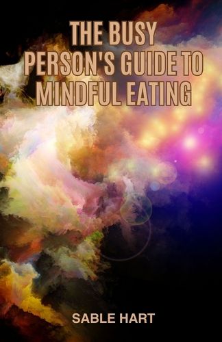 Cover image for The Busy Person's Guide to Mindful Eating