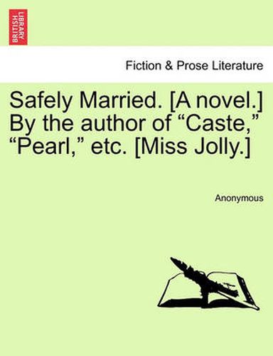 Cover image for Safely Married. [A Novel.] by the Author of  Caste,   Pearl,  Etc. [Miss Jolly.]