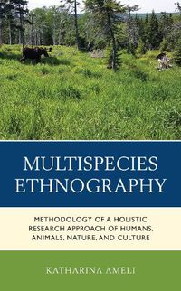 Cover image for Multispecies Ethnography: Methodology of a Holistic Research Approach of Humans, Animals, Nature, and Culture