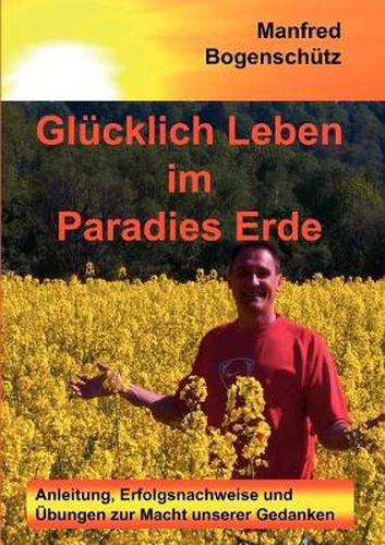 Cover image for Glucklich Leben im Paradies Erde: Anleitung, Erfolgsnachweise und UEbungen zur Macht unserer Gedanken