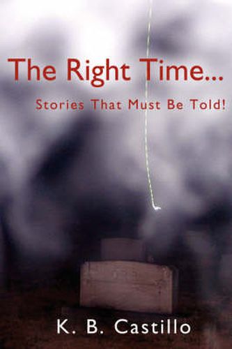 Cover image for The Right Time...: Stories That Must Be Told!