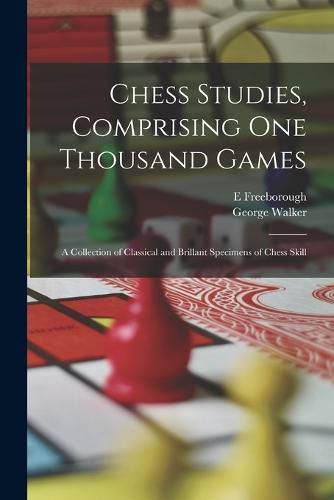 Cover image for Chess Studies, Comprising One Thousand Games