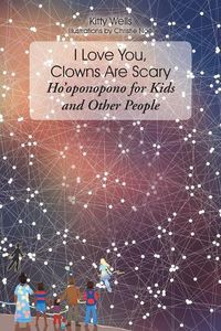 Cover image for I Love You, Clowns Are Scary: Ho&#700;oponopono for Kids and Other People