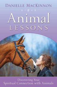 Cover image for Animal Lessons: Discovering Your Spiritual Connection with Animals
