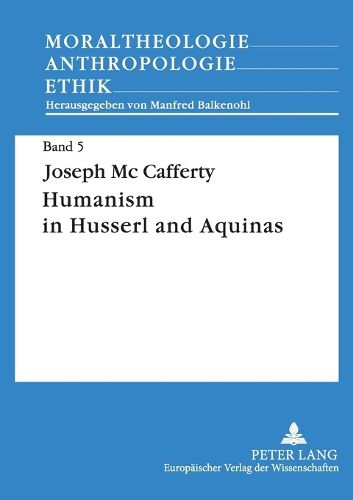 Cover image for Humanism in Husserl and Aquinas: Contrast Between a Phenomenological Concept of Man and a Realistic Concept of Man