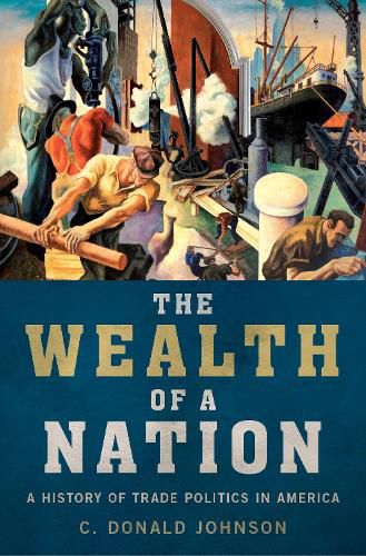 Cover image for The Wealth of a Nation: A History of Trade Politics in America