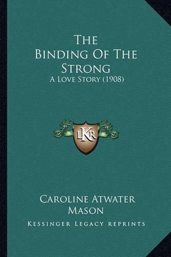 The Binding of the Strong the Binding of the Strong: A Love Story (1908) a Love Story (1908)