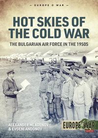 Cover image for Hot Skies of the Cold War: The Bulgarian Air Force in the 1950s