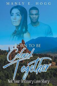 Cover image for Born to be Colored Together: Not Your Ordinary Love Story