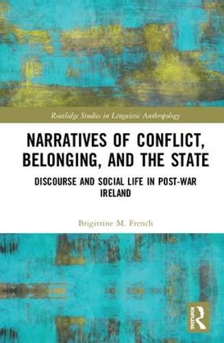 Cover image for Narratives of Conflict, Belonging, and the State: Discourse and Social Life in Post-War Ireland