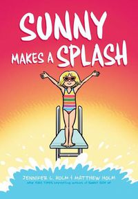 Cover image for Sunny Makes a Splash: A Graphic Novel (Sunny #4)