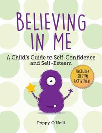 Cover image for Believing in Me: A Child's Guide to Self-Confidence and Self-Esteem