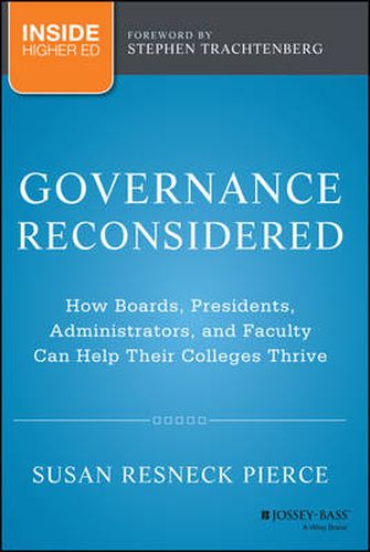 Governance Reconsidered - How Boards, Presidents, Administrators and Faculty Can Help Their Colleges  Thrive