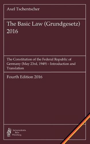 Cover image for The Basic Law (Grundgesetz) 2016: The Constitution of the Federal Republic of Germany (May 23rd, 1949) - Introduction and Translation