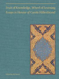 Cover image for Fruit of Knowledge, Wheel of Learning (Vol I): Essays in Honour of Professor Carole Hillenbrand