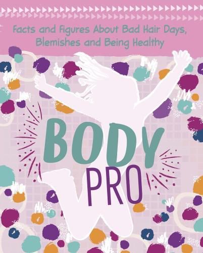 Body Pro: Facts and Figures About Bad Hair Days, Blemishes and Being Healthy