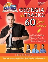 Cover image for Georgia Job Tracks: 60* Great Careers-And How to Get from Where You Are...to Where You Want to Go!: *Real Job Success Stories from Georgia's Career Pathways!