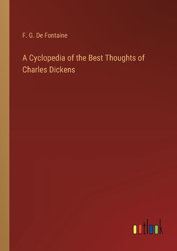 A Cyclopedia of the Best Thoughts of Charles Dickens