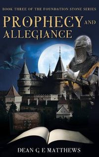 Cover image for Prophecy and Allegiance: Book three of the Foundation Stone Series