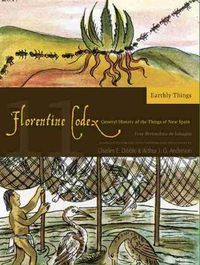 Cover image for The Florentine Codex, Book Eleven: Earthly Things: A General History of the Things of New Spain