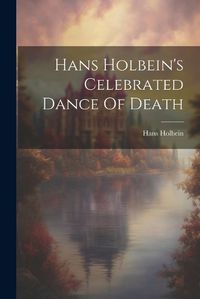 Cover image for Hans Holbein's Celebrated Dance Of Death