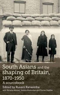 Cover image for South Asians and the Shaping of Britain, 1870-1950: A Sourcebook