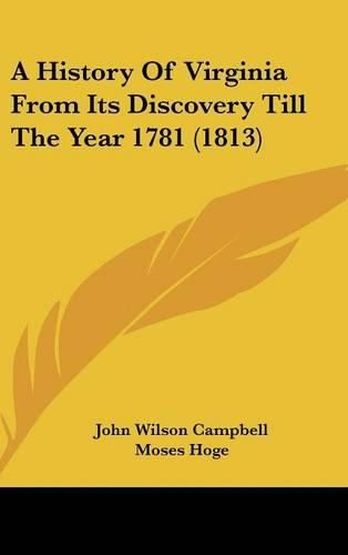 A History of Virginia from Its Discovery Till the Year 1781 (1813)