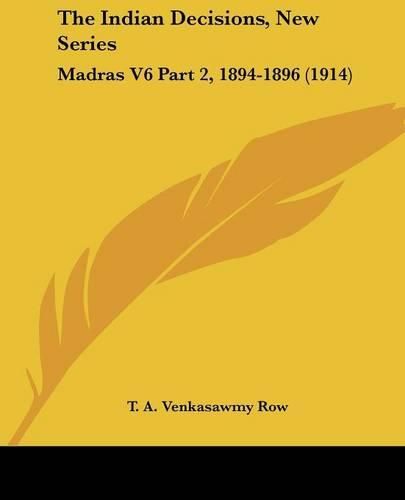 The Indian Decisions, New Series: Madras V6 Part 2, 1894-1896 (1914)