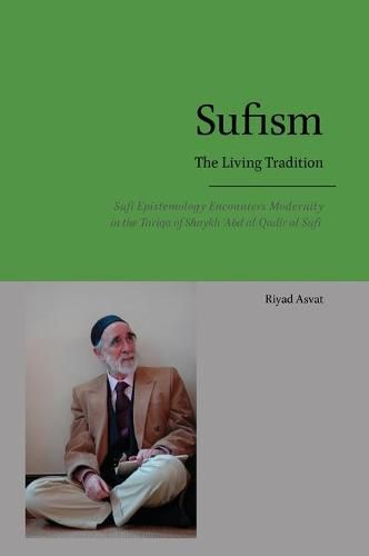 Sufism - The Living Tradition: Sufi Epistemology Encounters Modernity in the Tariqa of Shaykh 'Abd al-Qadir al-Sufi