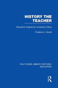 Cover image for History The Teacher: Education Inspired by Humanity's Story