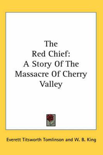 The Red Chief: A Story of the Massacre of Cherry Valley