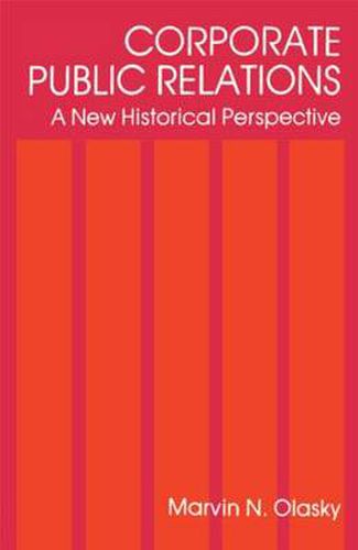 Cover image for Corporate Public Relations: A New Historical Perspective