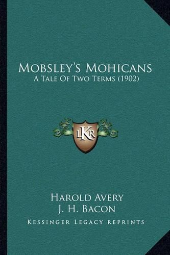 Cover image for Mobsley's Mohicans: A Tale of Two Terms (1902)