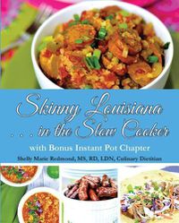 Cover image for Skinny Louisiana . . . in the Slow Cooker with Bonus Instant Pot Chapter