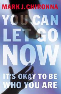 Cover image for You Can Let Go Now: It's Okay to Be Who You Are