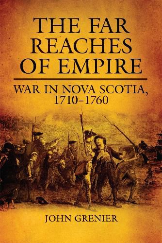 Cover image for The Far Reaches of Empire: War in Nova Scotia, 1710-1760