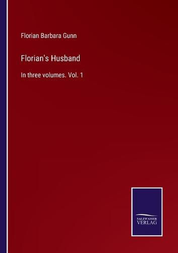 Cover image for Florian's Husband: In three volumes. Vol. 1