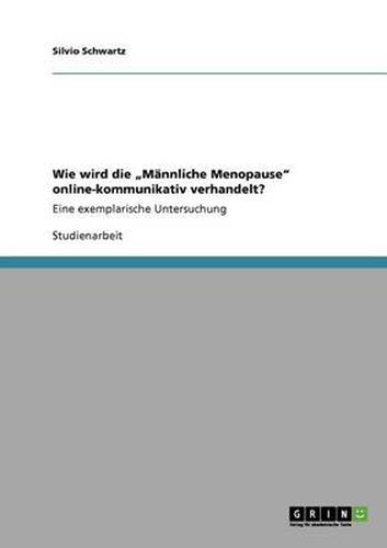 Cover image for Wie wird die  Mannliche Menopause online-kommunikativ verhandelt?: Eine exemplarische Untersuchung