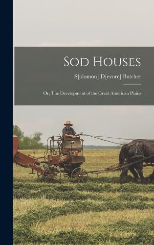 Cover image for Sod Houses; or, The Development of the Great American Plains