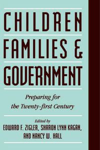 Cover image for Children, Families, and Government: Preparing for the Twenty-First Century