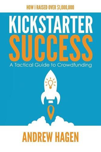 Cover image for Kickstarter Success: A Tactical Guide to Crowdfunding