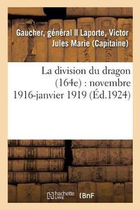 Cover image for La Division Du Dragon (164e): Novembre 1916-Janvier 1919