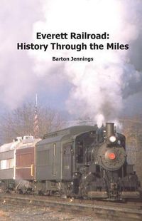 Cover image for Everett Railroad: History Through the Miles