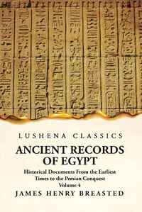 Cover image for Ancient Records of Egypt Historical Documents From the Earliest Times to the Persian Conquest Volume 4