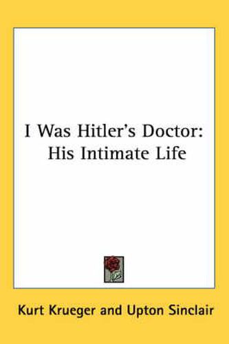 Cover image for I Was Hitler's Doctor: His Intimate Life