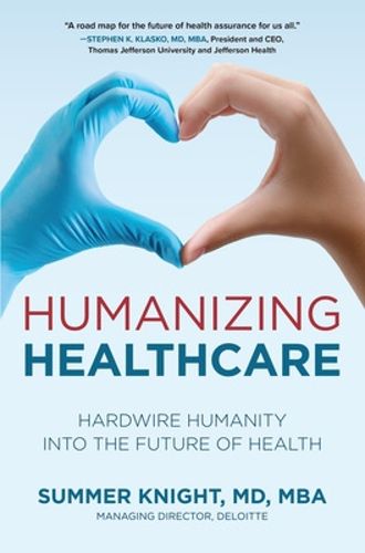 Cover image for Humanizing Healthcare: Hardwire Humanity into the Future of Health