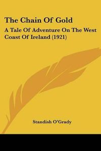 Cover image for The Chain of Gold: A Tale of Adventure on the West Coast of Ireland (1921)