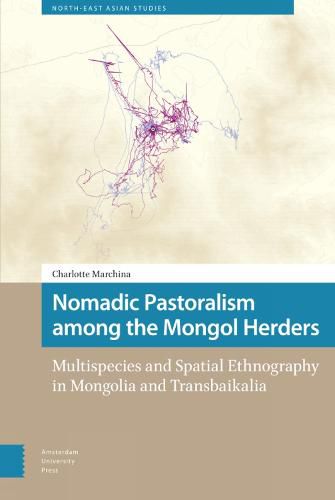 Nomadic Pastoralism among the Mongol Herders: Multispecies and Spatial Ethnography in Mongolia and Transbaikalia