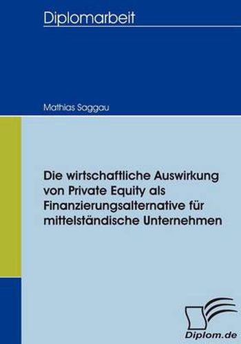 Cover image for Die wirtschaftliche Auswirkung von Private Equity als Finanzierungsalternative fur mittelstandische Unternehmen